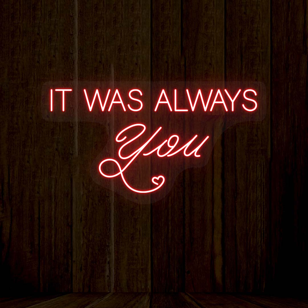 It Was Always You Neon Sign | NEON SIGNO® Custom Neon Signs