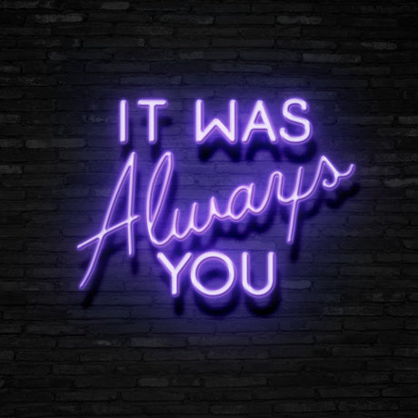 It Was Always You Neon Sign | NEON SIGNO® Custom Neon Signs