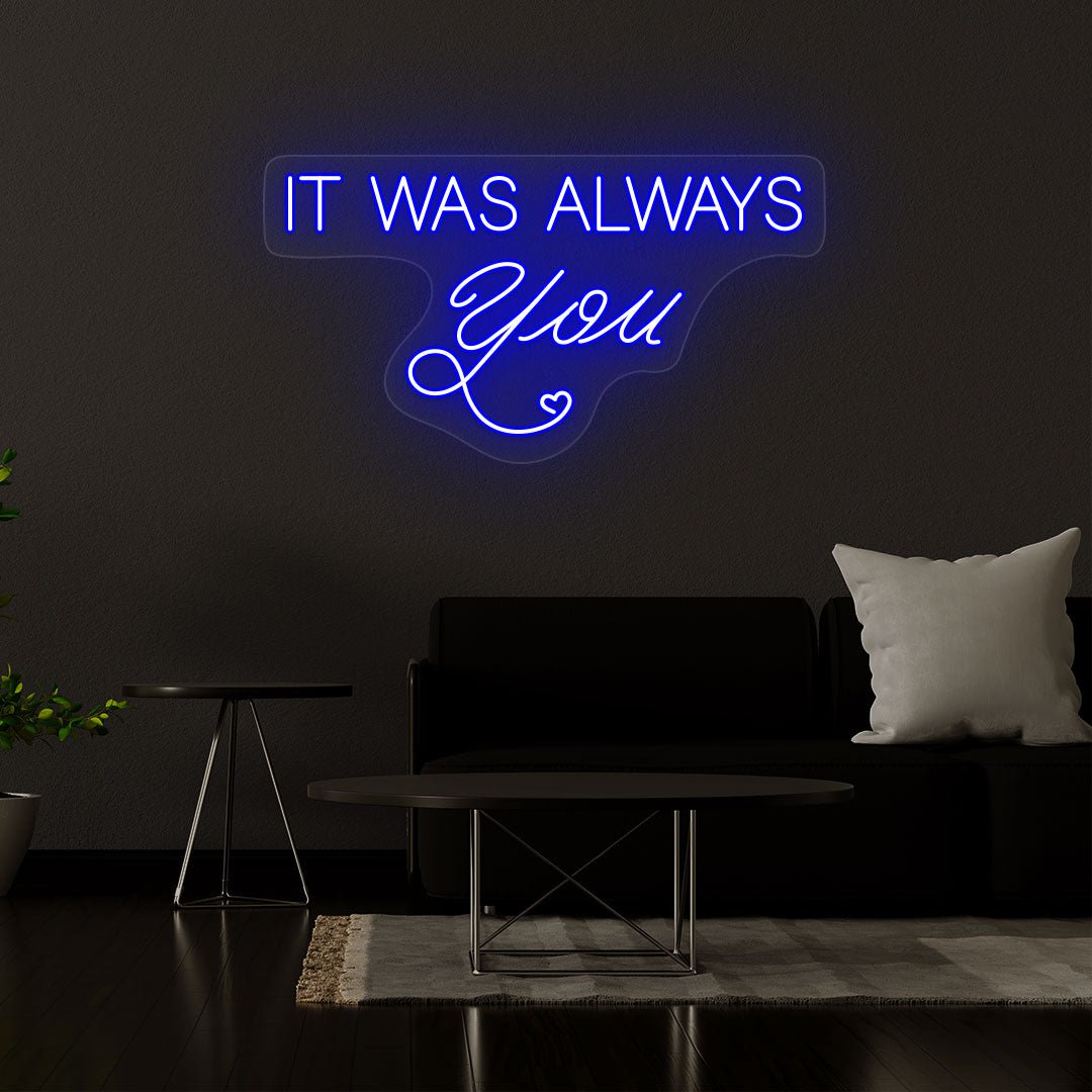 It Was Always You Neon Sign | NEON SIGNO® Custom Neon Signs