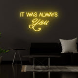 It Was Always You Neon Sign | NEON SIGNO® Custom Neon Signs