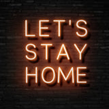 LET'S STAY HOME Neon Sign | NEON SIGNO® Custom Neon Signs