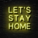 LET'S STAY HOME Neon Sign | NEON SIGNO® Custom Neon Signs