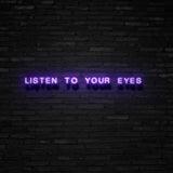 Listen To Your Eyes Neon Sign | NEON SIGNO® Custom Neon Signs