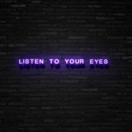 Listen To Your Eyes Neon Sign | NEON SIGNO® Custom Neon Signs