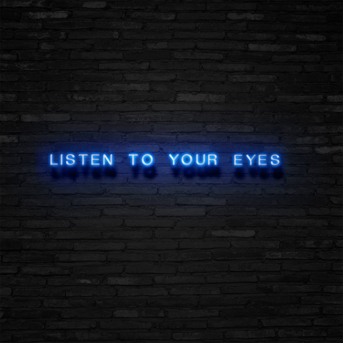 Listen To Your Eyes Neon Sign | NEON SIGNO® Custom Neon Signs