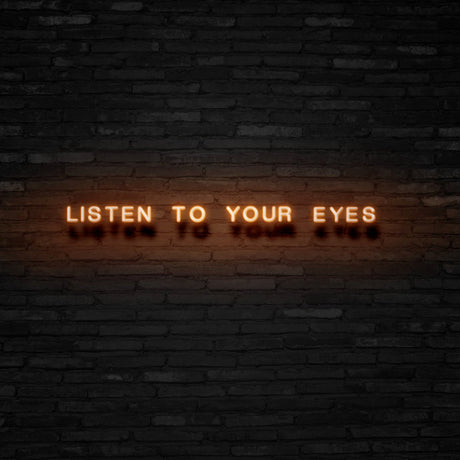 Listen To Your Eyes Neon Sign | NEON SIGNO® Custom Neon Signs