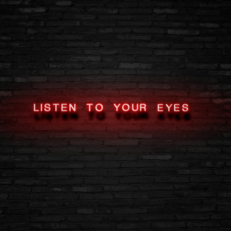 Listen To Your Eyes Neon Sign | NEON SIGNO® Custom Neon Signs