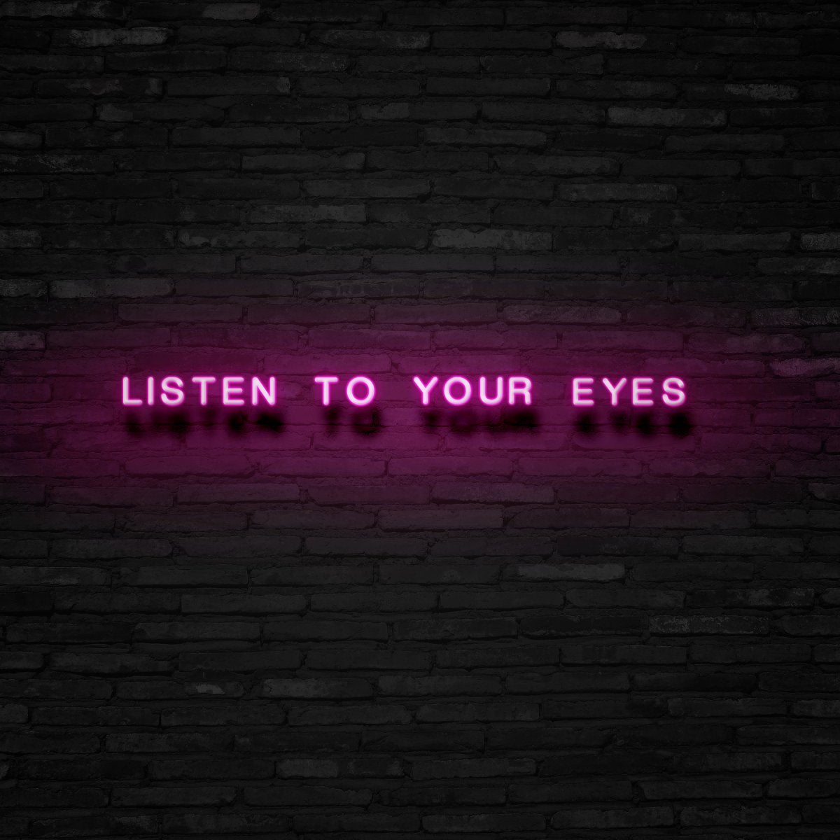 Listen To Your Eyes Neon Sign | NEON SIGNO® Custom Neon Signs