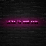 Listen To Your Eyes Neon Sign | NEON SIGNO® Custom Neon Signs