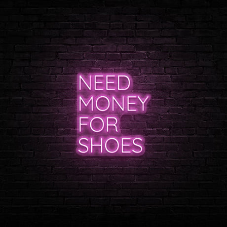 Need Money For Shoes Neon Sign | NEON SIGNO® Custom Neon Signs