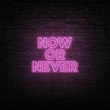 Now Or Never Neon Sign | NEON SIGNO® Custom Neon Signs