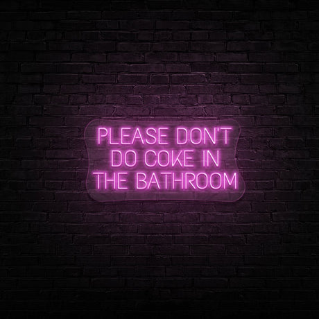 Please Don't Do Coke In The Bathroom Neon Sign | NEON SIGNO® Custom Neon Signs