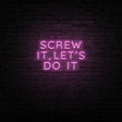 Screw It, Let's Do It Neon Sign | NEON SIGNO® Custom Neon Signs