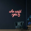 She Said Yes Neon Sign | NEON SIGNO® Custom Neon Signs