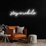 Stay A While Neon Sign | NEON SIGNO® Custom Neon Signs