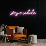 Stay A While Neon Sign | NEON SIGNO® Custom Neon Signs