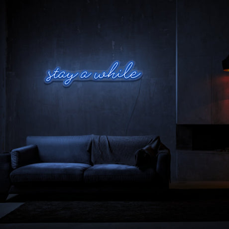 Stay A While Neon Sign | NEON SIGNO® Custom Neon Signs