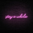 Stay A While Neon Sign | NEON SIGNO® Custom Neon Signs