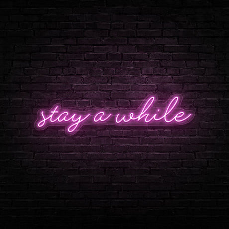 Stay A While Neon Sign | NEON SIGNO® Custom Neon Signs