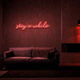 Stay A While Neon Sign | NEON SIGNO® Custom Neon Signs