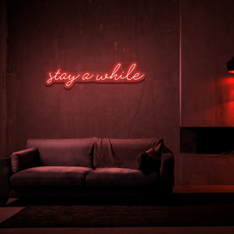 Stay A While Neon Sign | NEON SIGNO® Custom Neon Signs