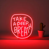 Take a Deep Breath Neon Sign | NEON SIGNO® Custom Neon Signs