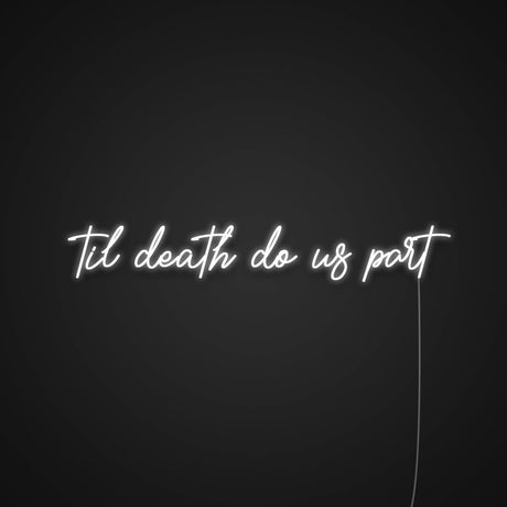 Til Death Do Us Part Neon Sign | NEON SIGNO® Custom Neon Signs