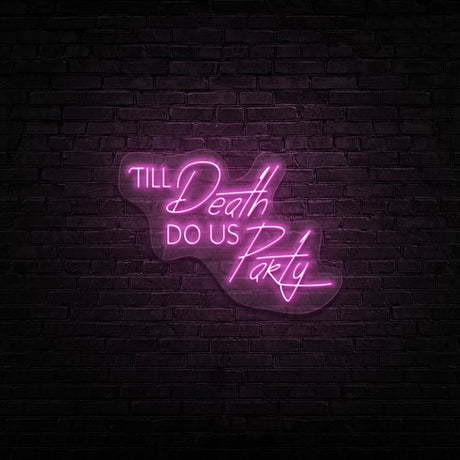 Till Death Do Us Party Neon Sign | NEON SIGNO® Custom Neon Signs