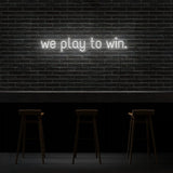 We Play To Win Neon Sign | NEON SIGNO® Custom Neon Signs