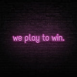 We Play To Win Neon Sign | NEON SIGNO® Custom Neon Signs