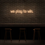 We Play To Win Neon Sign | NEON SIGNO® Custom Neon Signs