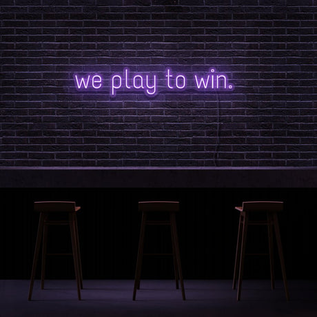 We Play To Win Neon Sign | NEON SIGNO® Custom Neon Signs