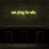 We Play To Win Neon Sign | NEON SIGNO® Custom Neon Signs