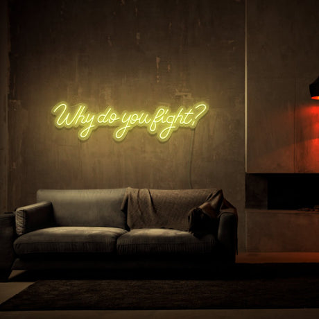 Why Do You Fight? Neon Sign | NEON SIGNO® Custom Neon Signs