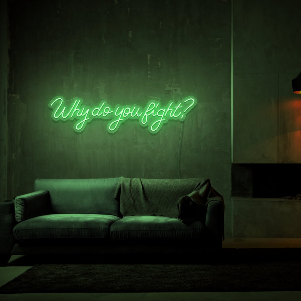 Why Do You Fight? Neon Sign | NEON SIGNO® Custom Neon Signs