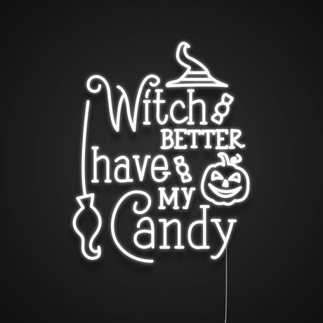 Witch Better Have My Candy Neon Sign | NEON SIGNO® Custom Neon Signs