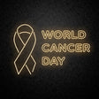 World Cancer Day Neon Sign | NEON SIGNO® Custom Neon Signs